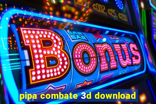 pipa combate 3d download